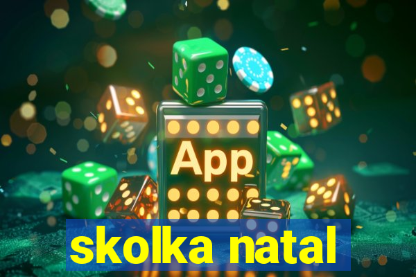 skolka natal